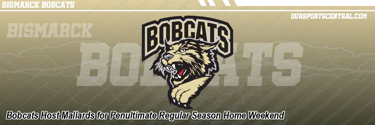 Bobcats Host Mallards for Penultimate Regular Season Home Weekend
