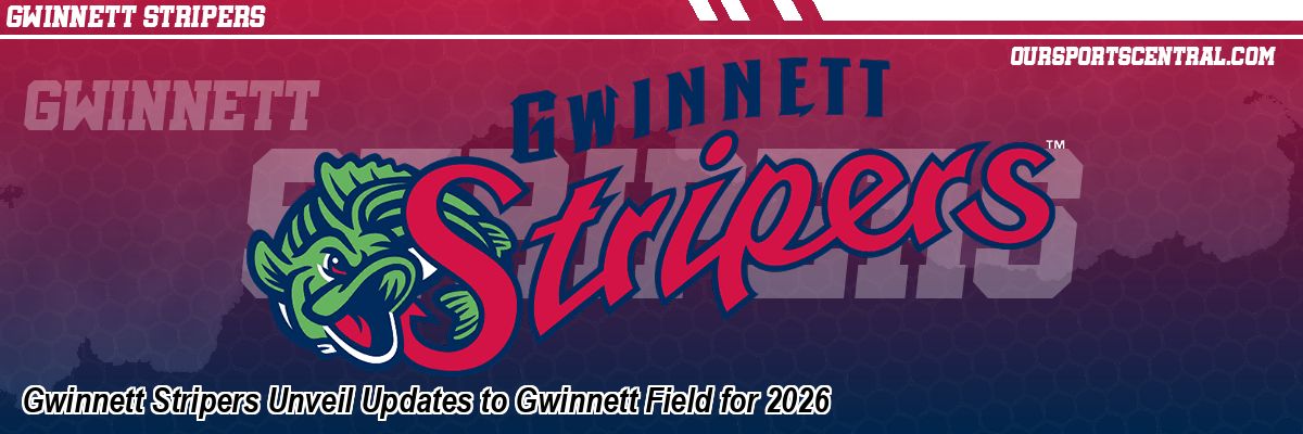 Gwinnett Stripers Unveil Updates to Gwinnett Field for 2026