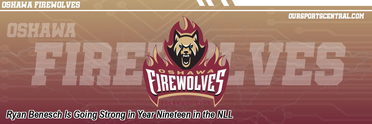Ryan Benesch Is Going Strong in Year Nineteen in the NLL