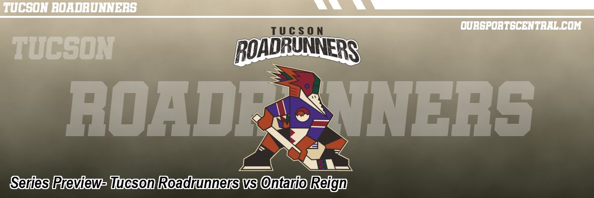 Series Preview- Tucson Roadrunners vs Ontario Reign