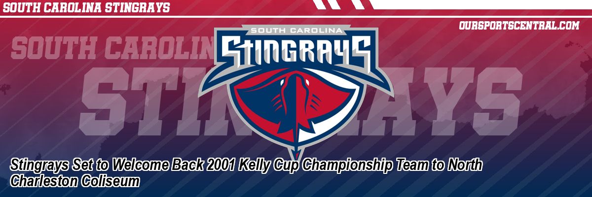 Stingrays Set to Welcome Back 2001 Kelly Cup Championship Team to North Charleston Coliseum