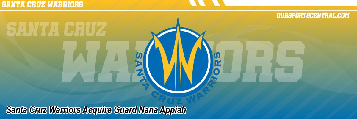 Santa Cruz Warriors Acquire Guard Nana Appiah
