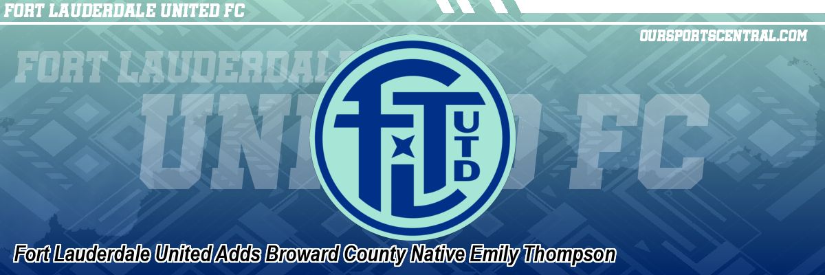 Fort Lauderdale United Adds Broward County Native Emily Thompson
