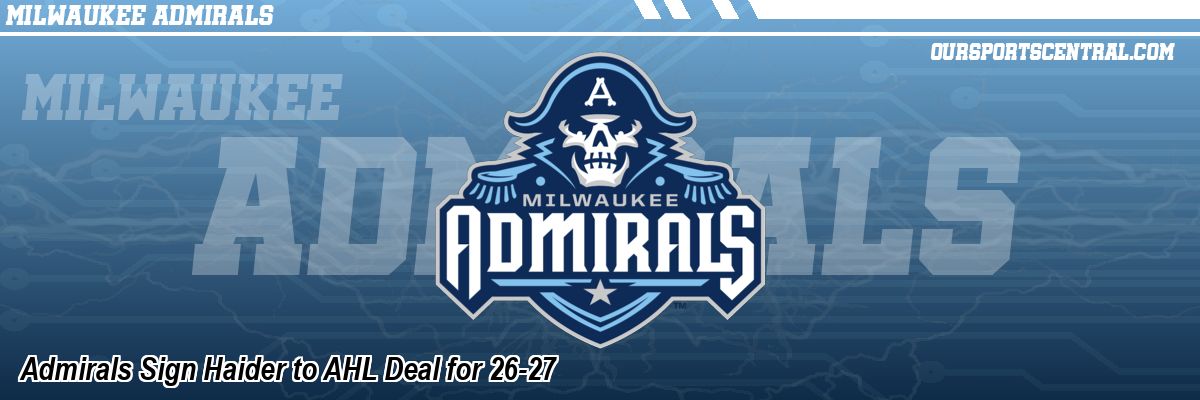 Admirals Sign Haider to AHL Deal for 26-27