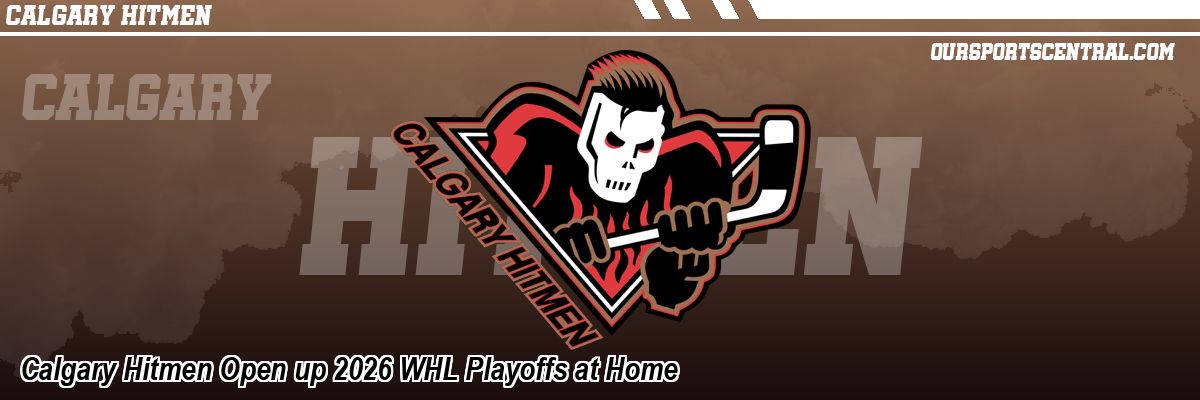 Calgary Hitmen Open up 2026 WHL Playoffs at Home