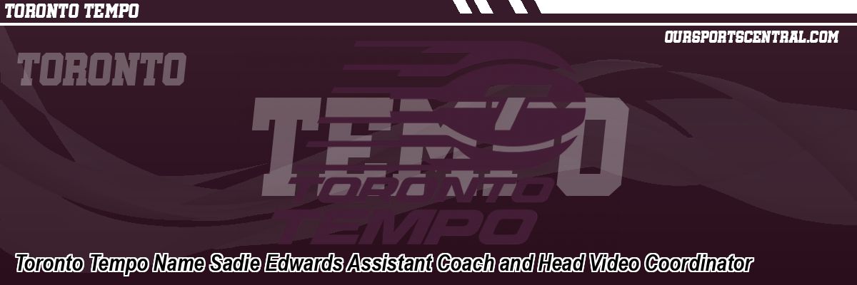 Toronto Tempo Name Sadie Edwards Assistant Coach and Head Video Coordinator