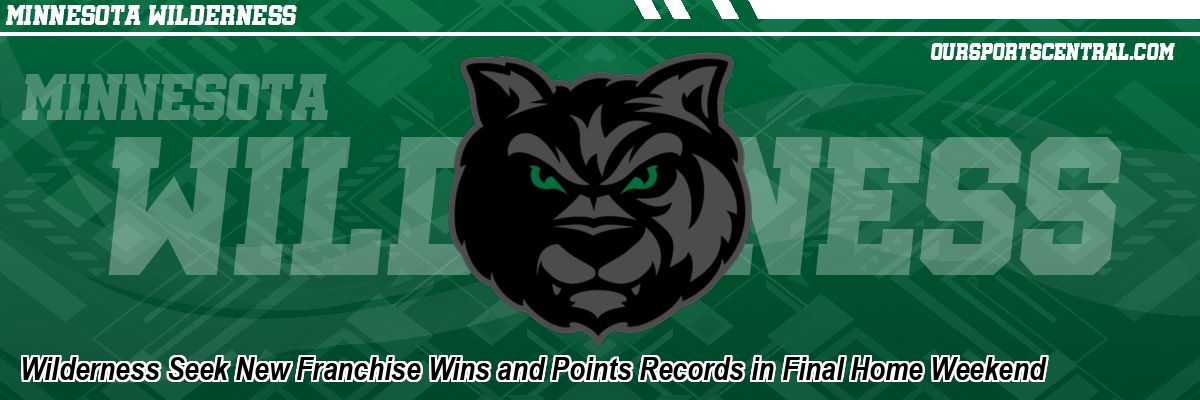 Wilderness Seek New Franchise Wins and Points Records in Final Home Weekend