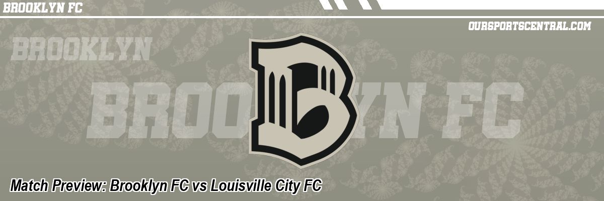 Match Preview: Brooklyn FC vs Louisville City FC