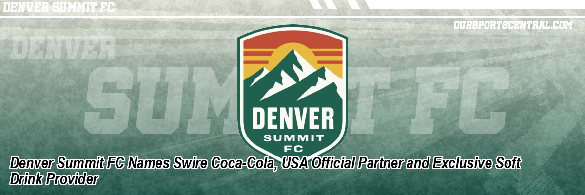 Denver Summit FC Names Swire Coca-Cola, USA Official Partner and Exclusive Soft Drink Provider