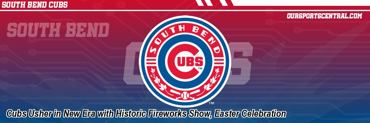Cubs Usher in New Era with Historic Fireworks Show, Easter Celebration