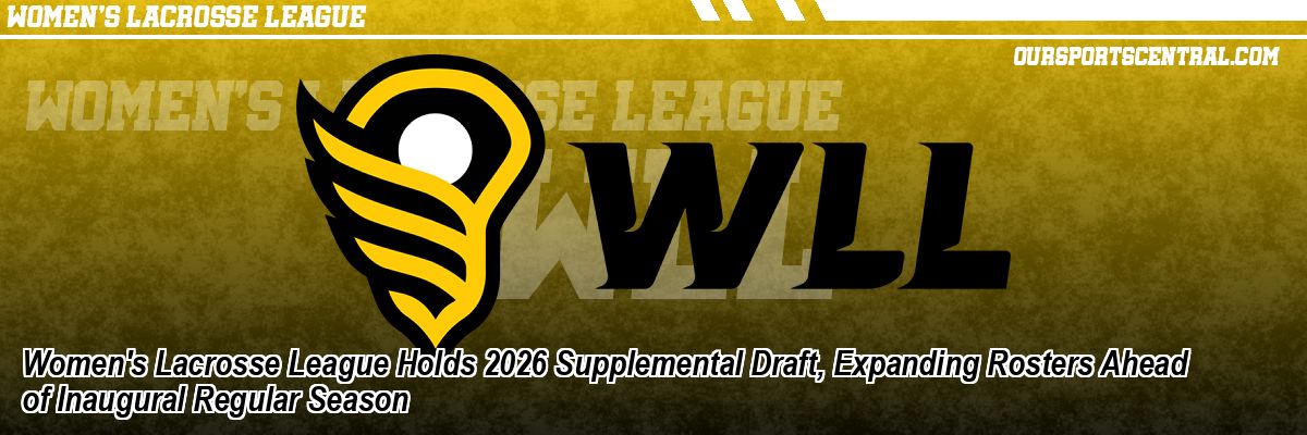 Women's Lacrosse League Holds 2026 Supplemental Draft, Expanding Rosters Ahead of Inaugural Regular Season