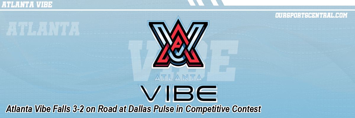 Atlanta Vibe Falls 3-2 on Road at Dallas Pulse in Competitive Contest