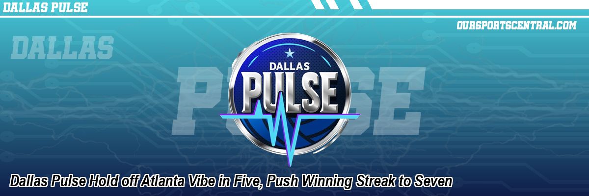 Dallas Pulse Hold off Atlanta Vibe in Five, Push Winning Streak to Seven