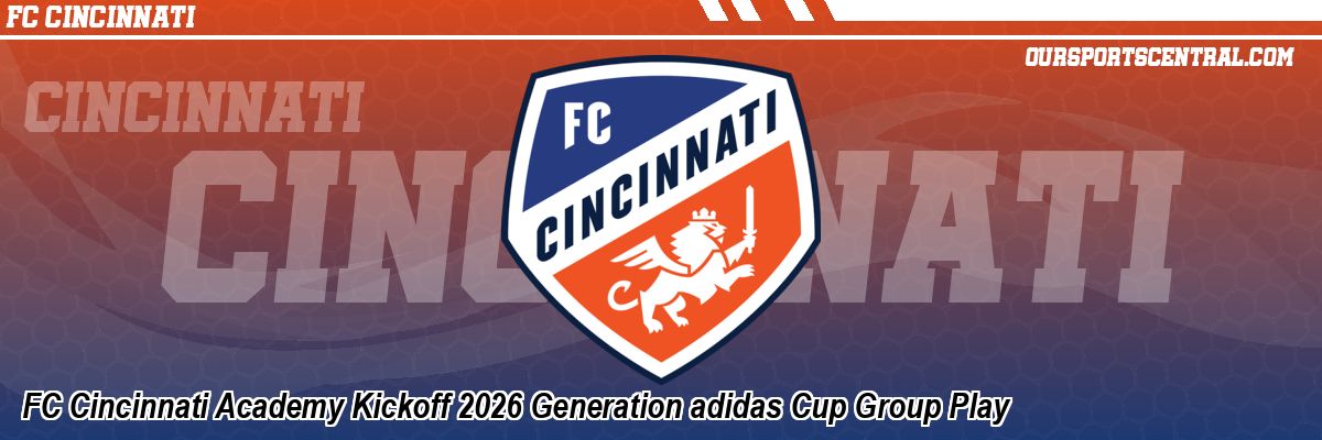FC Cincinnati Academy Kickoff 2026 Generation adidas Cup Group Play
