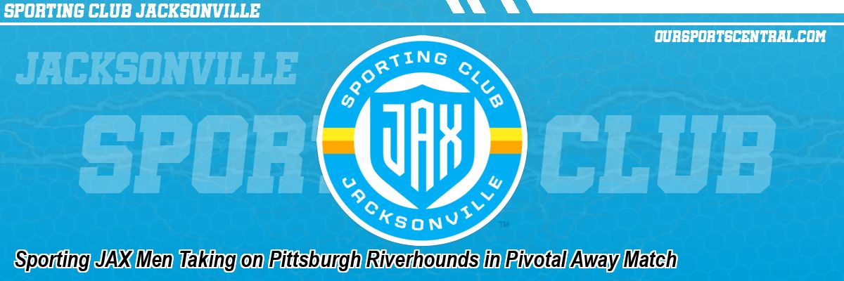 Sporting JAX Men Taking on Pittsburgh Riverhounds in Pivotal Away Match