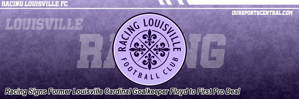 Racing Signs Former Louisville Cardinal Goalkeeper Floyd to First Pro Deal