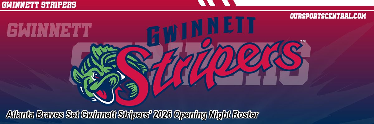 Atlanta Braves Set Gwinnett Stripers' 2026 Opening Night Roster
