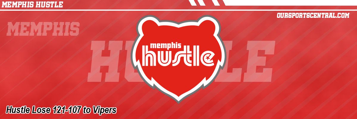 Hustle Lose 121-107 to Vipers