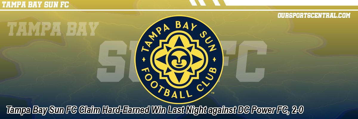 Tampa Bay Sun FC Claim Hard-Earned Win Last Night against DC Power FC, 2-0