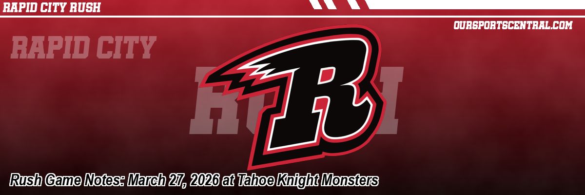 Rush Game Notes: March 27, 2026 at Tahoe Knight Monsters