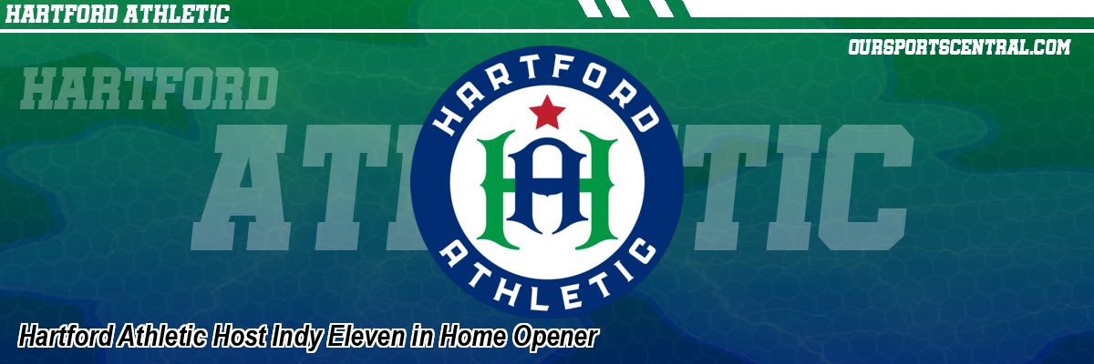 Hartford Athletic Host Indy Eleven in Home Opener