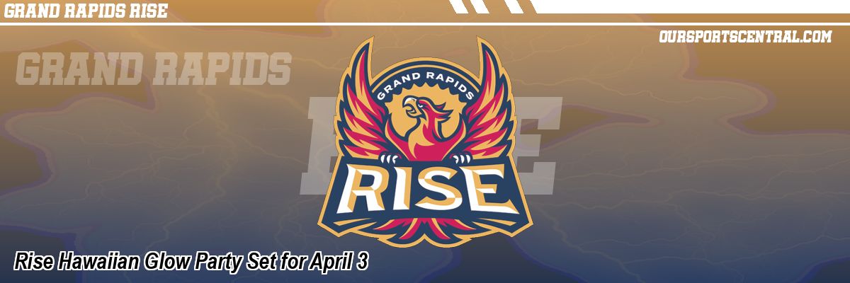 Rise Hawaiian Glow Party Set for April 3