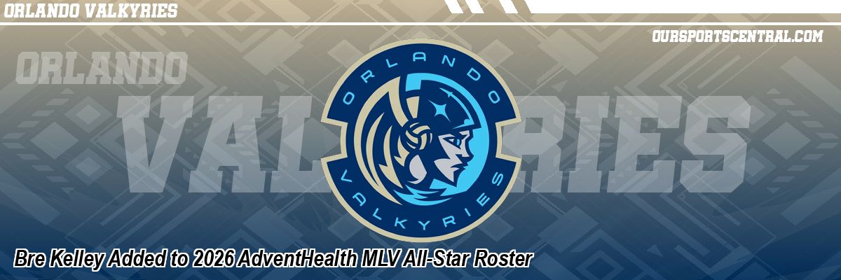 Bre Kelley Added to 2026 AdventHealth MLV All-Star Roster