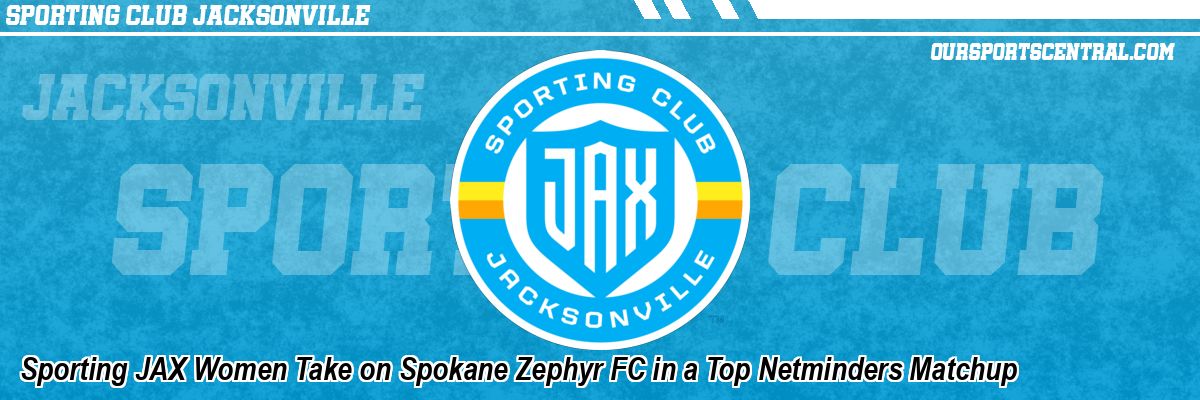 Sporting JAX Women Take on Spokane Zephyr FC in a Top Netminders Matchup