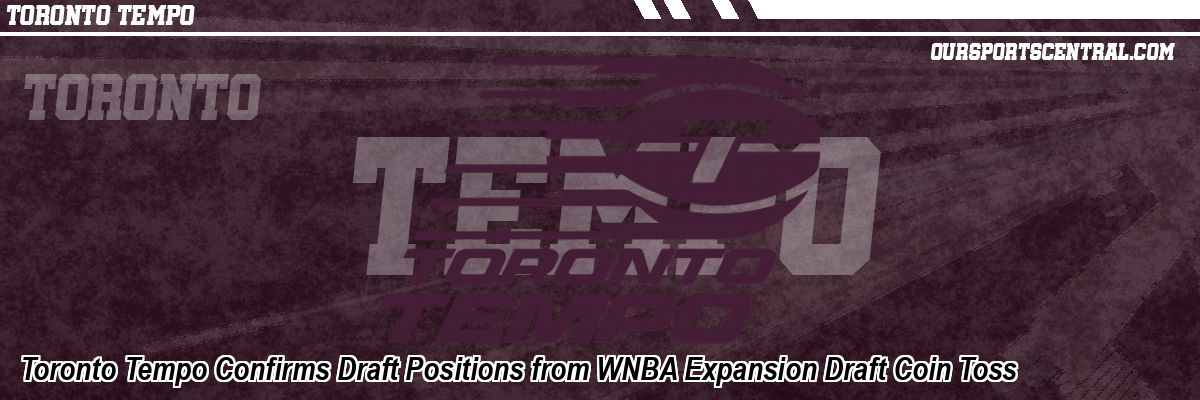 Toronto Tempo Confirms Draft Positions from WNBA Expansion Draft Coin Toss
