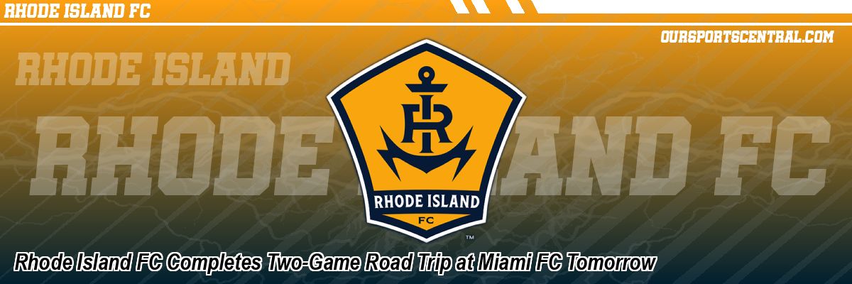 Rhode Island FC Completes Two-Game Road Trip at Miami FC Tomorrow