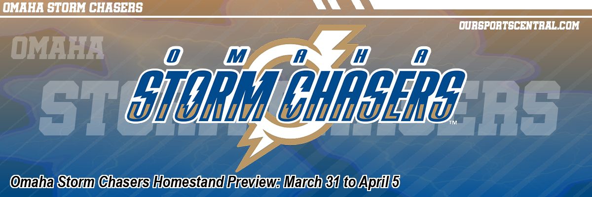 Omaha Storm Chasers Homestand Preview: March 31 to April 5