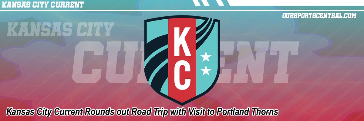 Kansas City Current Rounds out Road Trip with Visit to Portland Thorns