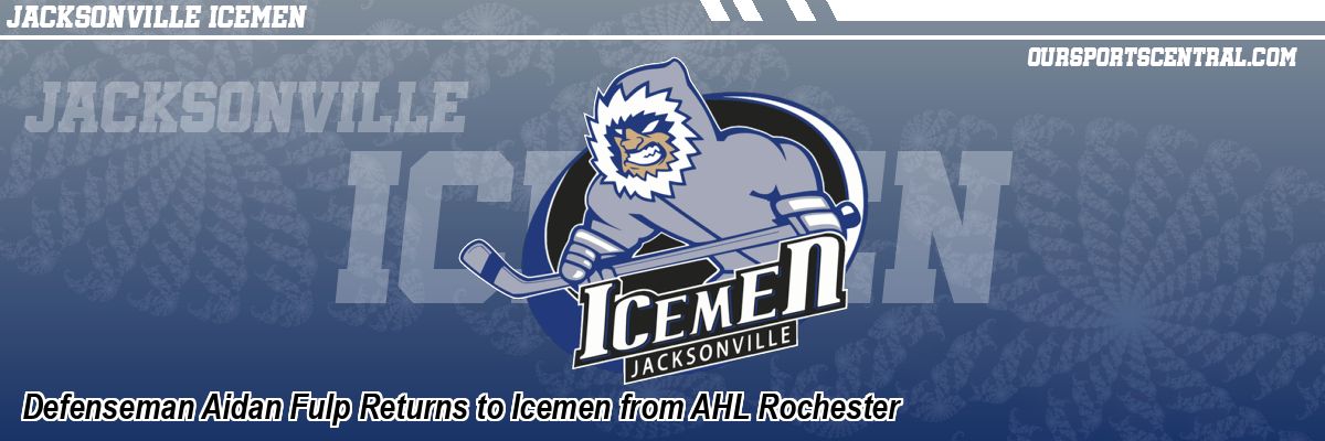 Defenseman Aidan Fulp Returns to Icemen from AHL Rochester