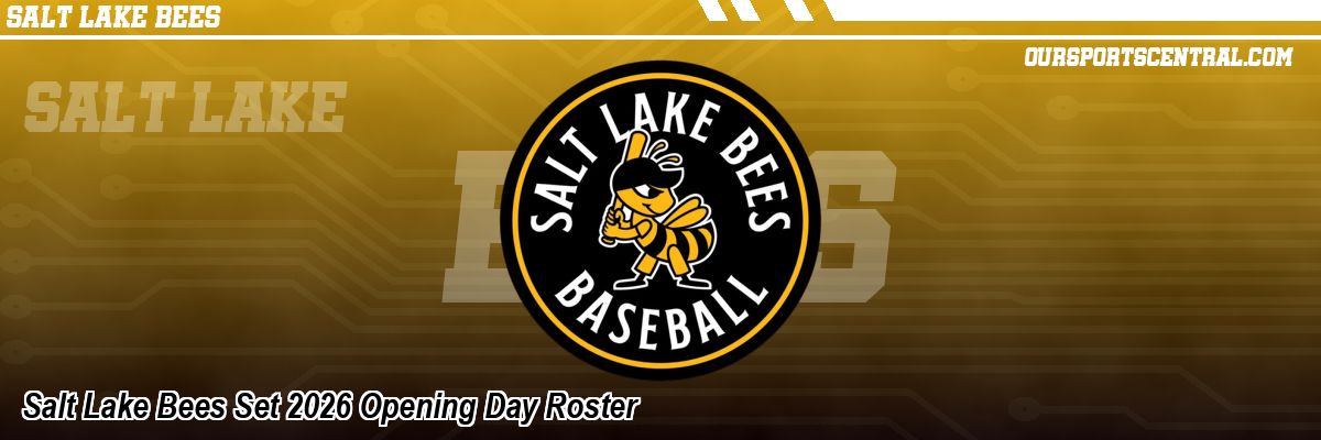 Salt Lake Bees Set 2026 Opening Day Roster