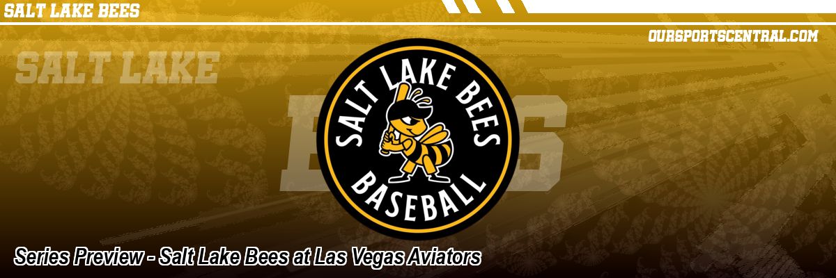 Series Preview - Salt Lake Bees at Las Vegas Aviators