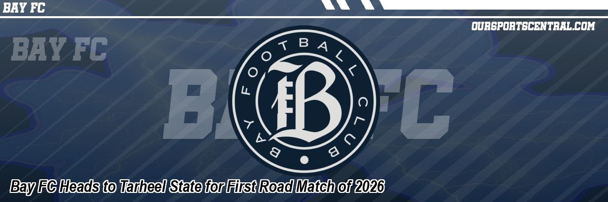 Bay FC Heads to Tarheel State for First Road Match of 2026
