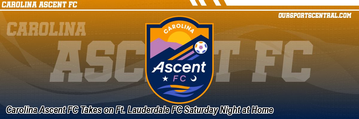 Carolina Ascent FC Takes on Ft. Lauderdale FC Saturday Night at Home