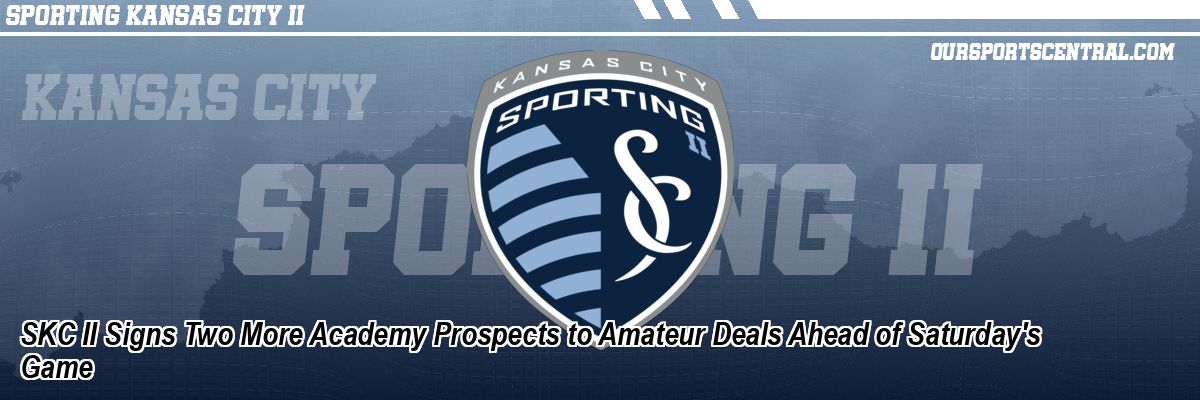 SKC II Signs Two More Academy Prospects to Amateur Deals Ahead of Saturday's Game