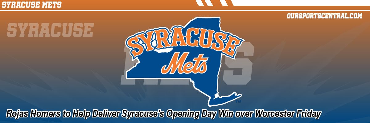 Rojas Homers to Help Deliver Syracuse's Opening Day Win over Worcester Friday