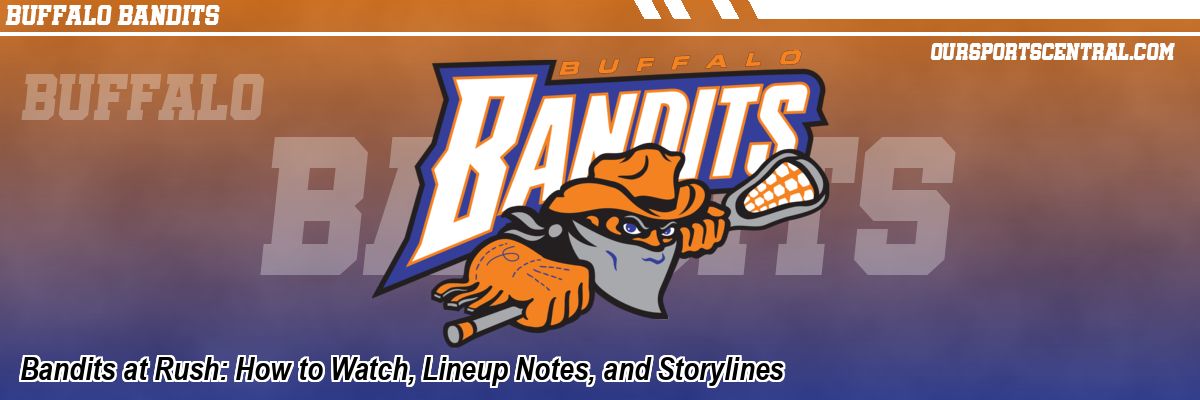 Bandits at Rush: How to Watch, Lineup Notes, and Storylines