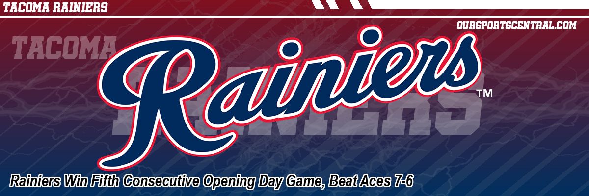 Rainiers Win Fifth Consecutive Opening Day Game, Beat Aces 7-6