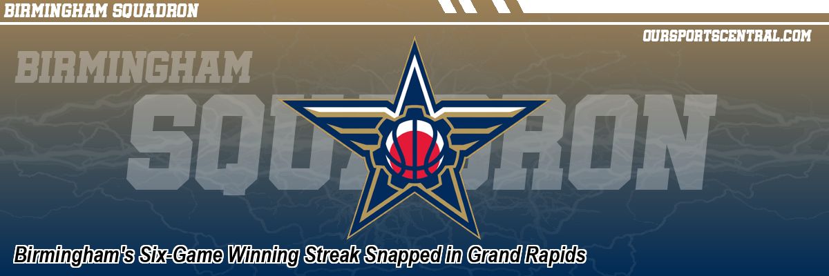 Birmingham's Six-Game Winning Streak Snapped in Grand Rapids
