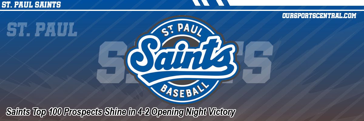 Saints Top 100 Prospects Shine in 4-2 Opening Night Victory
