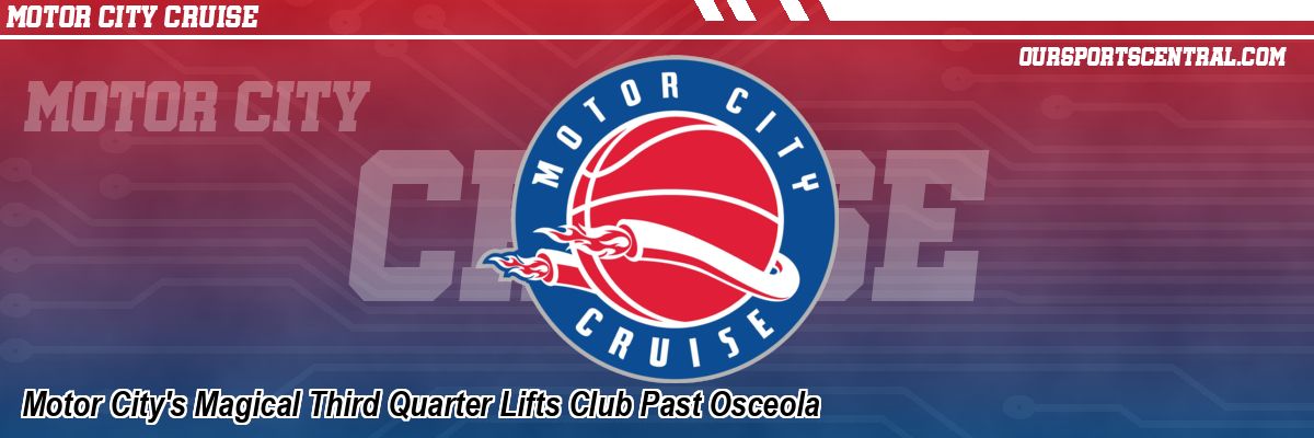 Motor City's Magical Third Quarter Lifts Club Past Osceola