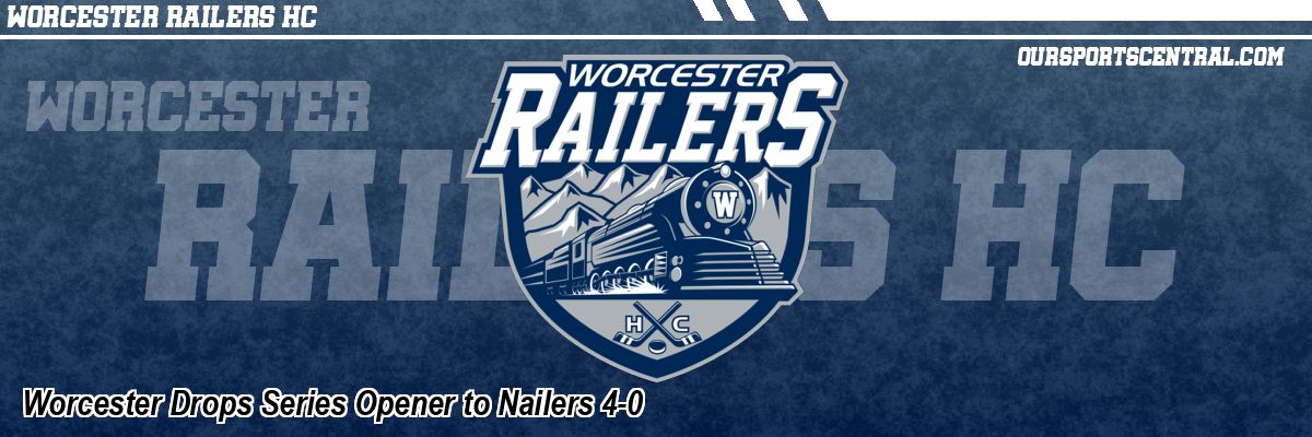 Worcester Drops Series Opener to Nailers 4-0