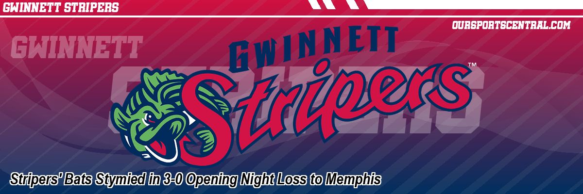 Stripers' Bats Stymied in 3-0 Opening Night Loss to Memphis