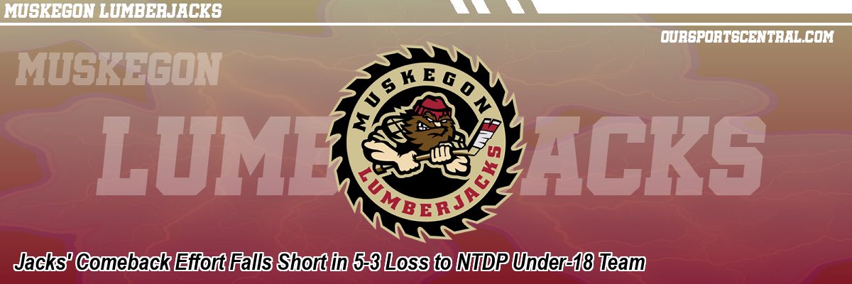 Jacks' Comeback Effort Falls Short in 5-3 Loss to NTDP Under-18 Team