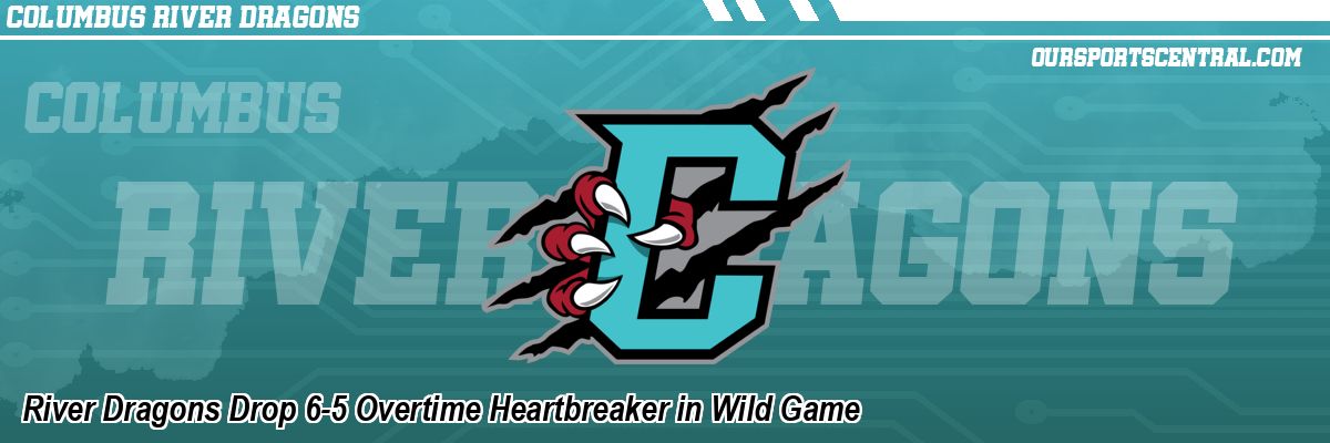 River Dragons Drop 6-5 Overtime Heartbreaker in Wild Game