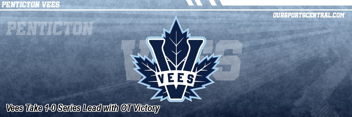 Vees Take 1-0 Series Lead with OT Victory