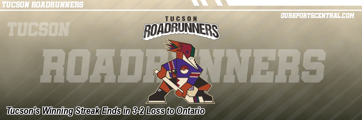 Tucson's Winning Streak Ends in 3-2 Loss to Ontario